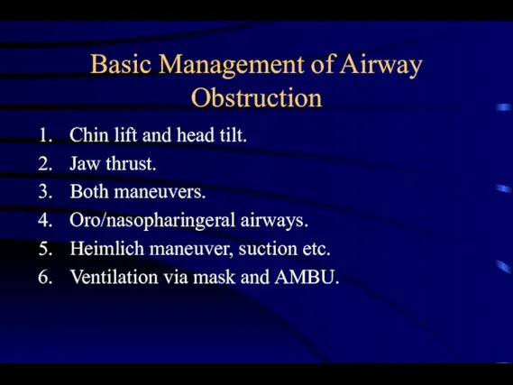 Basic Management of Airway Obstruction Chin lift and head tilt. Jaw thrust.