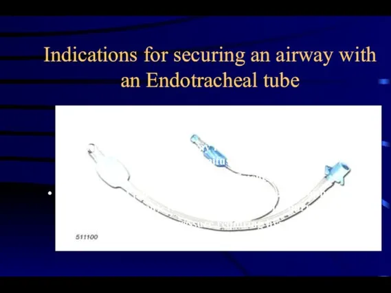 Indications for securing an airway with an Endotracheal tube Apnea Obstruction of