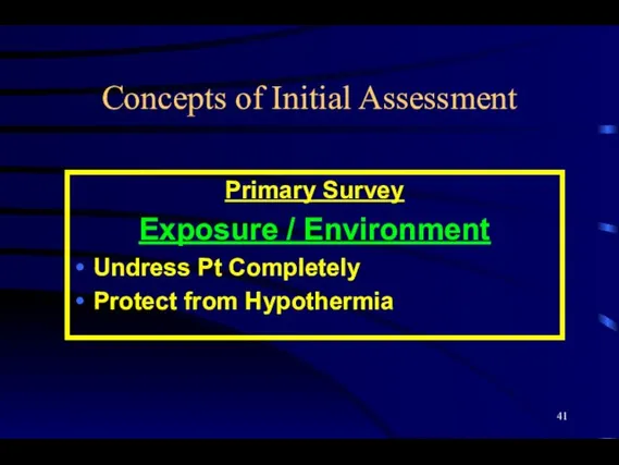 Concepts of Initial Assessment Primary Survey Exposure / Environment Undress Pt Completely Protect from Hypothermia