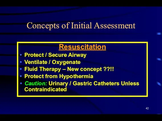 Concepts of Initial Assessment Resuscitation Protect / Secure Airway Ventilate / Oxygenate