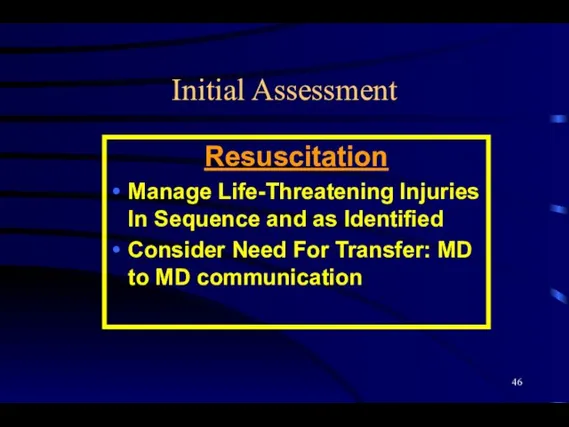 Initial Assessment Resuscitation Manage Life-Threatening Injuries In Sequence and as Identified Consider