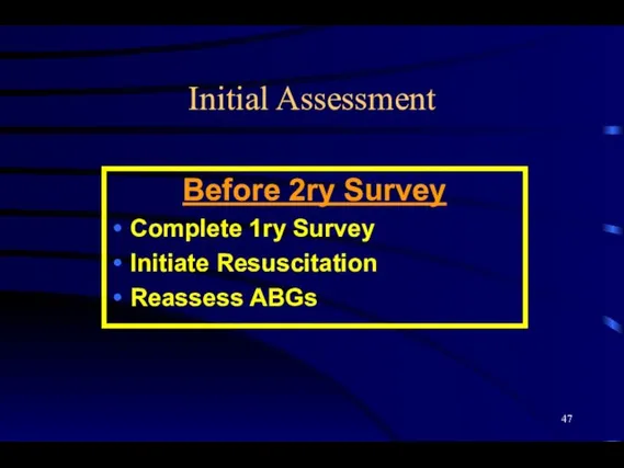 Initial Assessment Before 2ry Survey Complete 1ry Survey Initiate Resuscitation Reassess ABGs