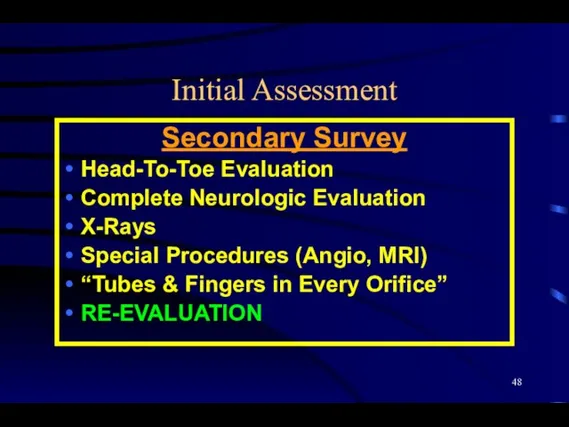 Initial Assessment Secondary Survey Head-To-Toe Evaluation Complete Neurologic Evaluation X-Rays Special Procedures