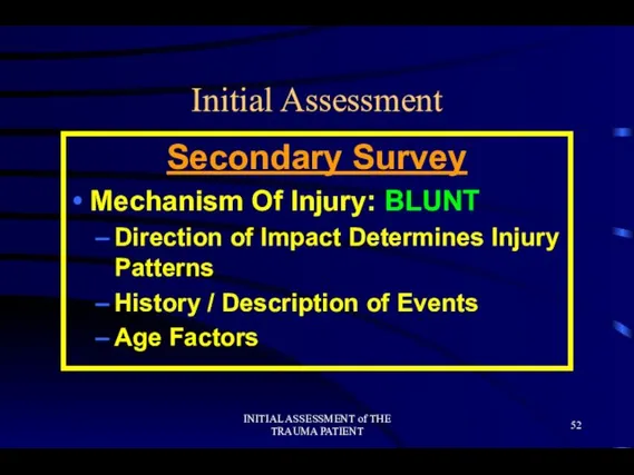 INITIAL ASSESSMENT of THE TRAUMA PATIENT Initial Assessment Secondary Survey Mechanism Of