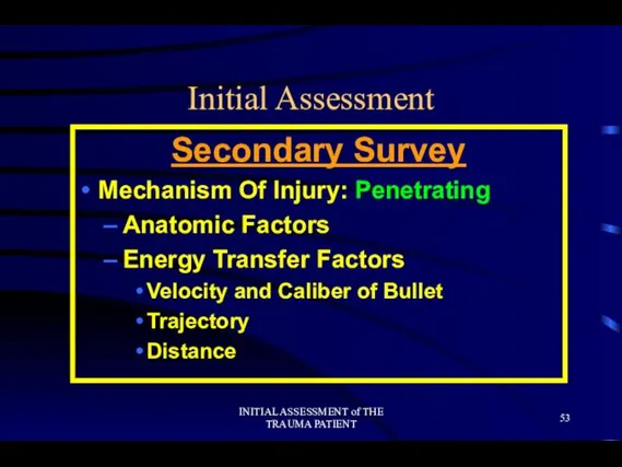 INITIAL ASSESSMENT of THE TRAUMA PATIENT Initial Assessment Secondary Survey Mechanism Of