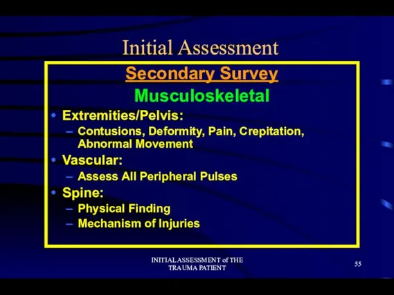 INITIAL ASSESSMENT of THE TRAUMA PATIENT Initial Assessment Secondary Survey Musculoskeletal Extremities/Pelvis: