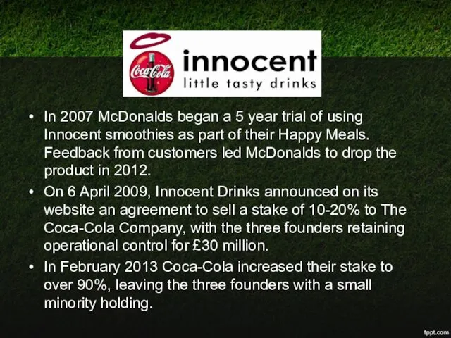 In 2007 McDonalds began a 5 year trial of using Innocent smoothies