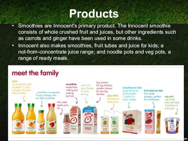 Products Smoothies are Innocent's primary product. The Innocent smoothie consists of whole