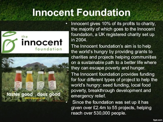 Innocent Foundation Innocent gives 10% of its profits to charity, the majority