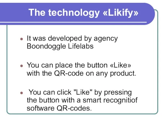 The technology «Likify» It was developed by agency Boondoggle Lifelabs You can