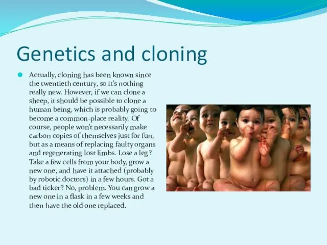 Genetics and cloning Actually, cloning has been known since the twentieth century,
