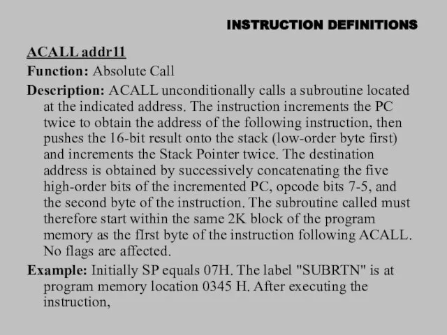 INSTRUCTION DEFINITIONS ACALL addr11 Function: Absolute Call Description: ACALL unconditionally calls a