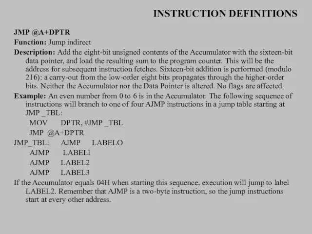 INSTRUCTION DEFINITIONS JMP @A+DPTR Function: Jump indirect Description: Add the eight-bit unsigned