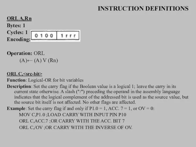 INSTRUCTION DEFINITIONS ORL A,Rn Bytes: 1 Cycles: 1 Encoding: Operation: ORL (A)←