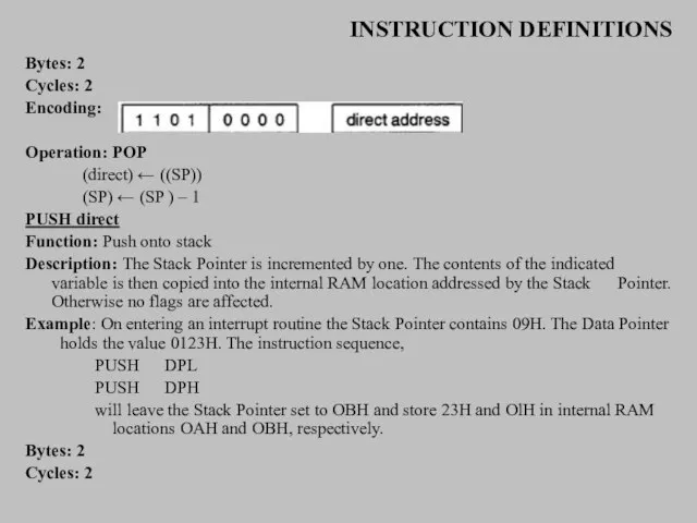 INSTRUCTION DEFINITIONS Bytes: 2 Cycles: 2 Encoding: Operation: POP (direct) ← ((SP))
