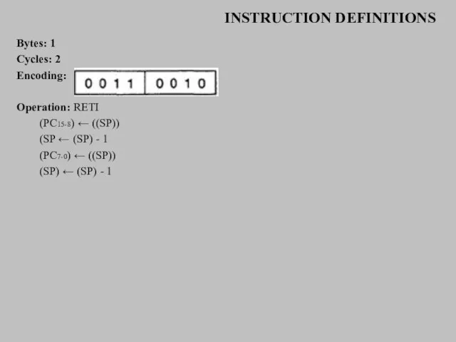 INSTRUCTION DEFINITIONS Bytes: 1 Cycles: 2 Encoding: Operation: RETI (PC15-8) ← ((SP))