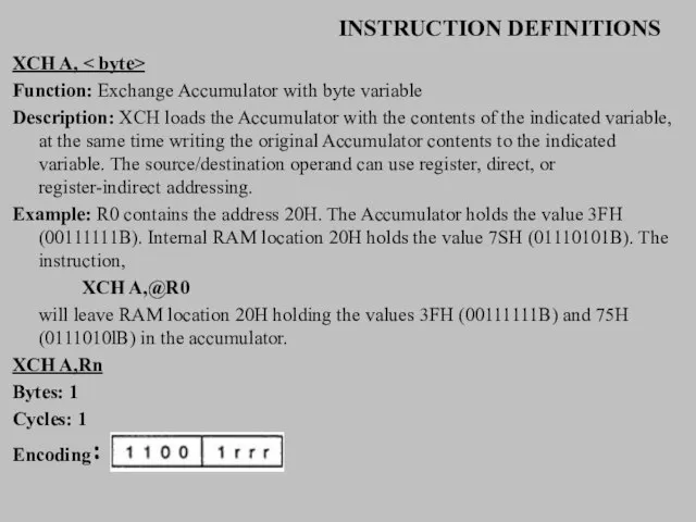 INSTRUCTION DEFINITIONS XCH A, Function: Exchange Accumulator with byte variable Description: XCH