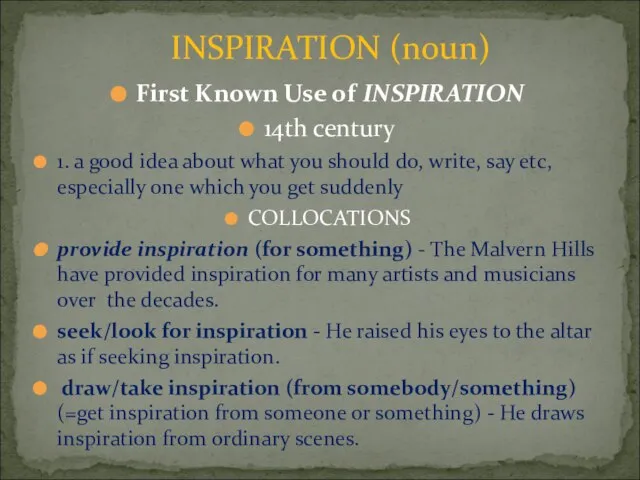 First Known Use of INSPIRATION 14th century 1. a good idea about
