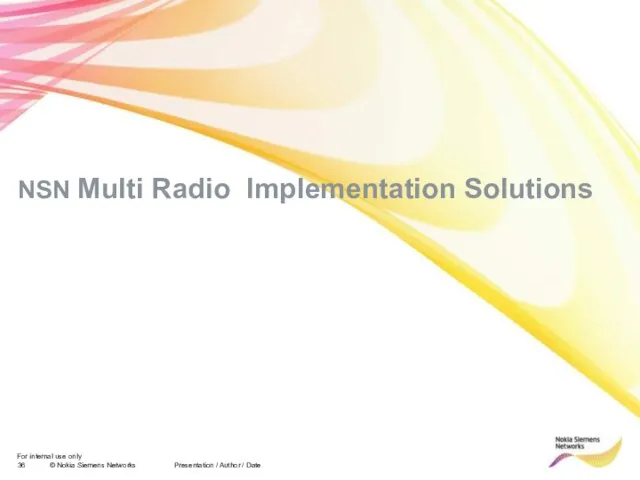 Presentation / Author / Date NSN Multi Radio Implementation Solutions