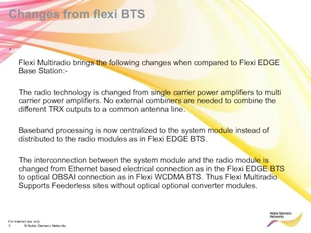 Changes from flexi BTS Flexi Multiradio brings the following changes when compared