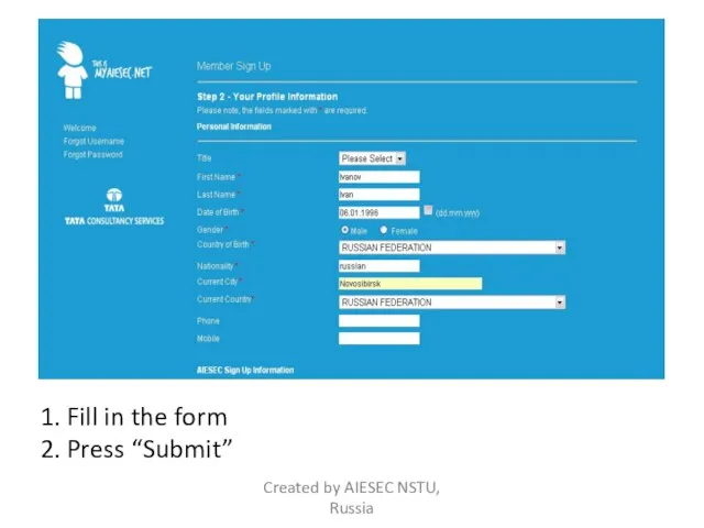 1. Fill in the form 2. Press “Submit” Created by AIESEC NSTU, Russia