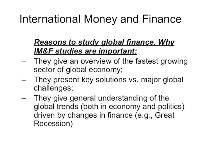 International Money and Finance Reasons to study global finance. Why IM&F studies