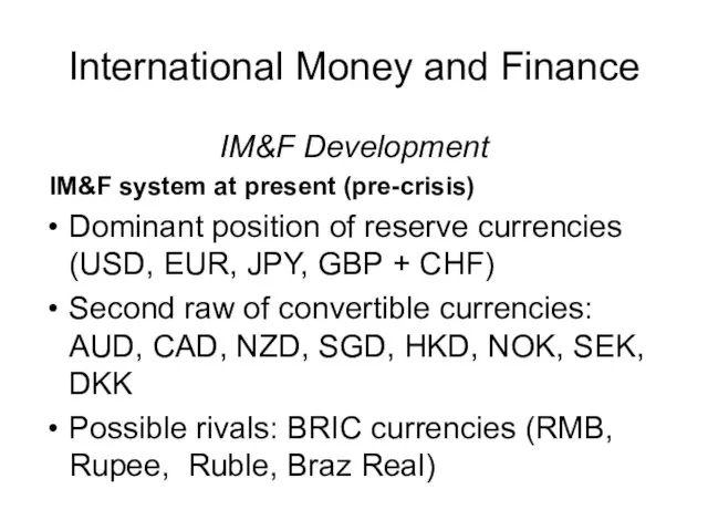 International Money and Finance IM&F Development IM&F system at present (pre-crisis) Dominant