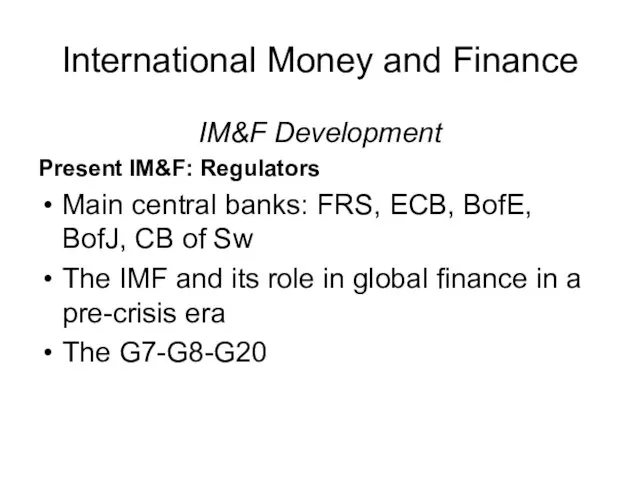 International Money and Finance IM&F Development Present IM&F: Regulators Main central banks: