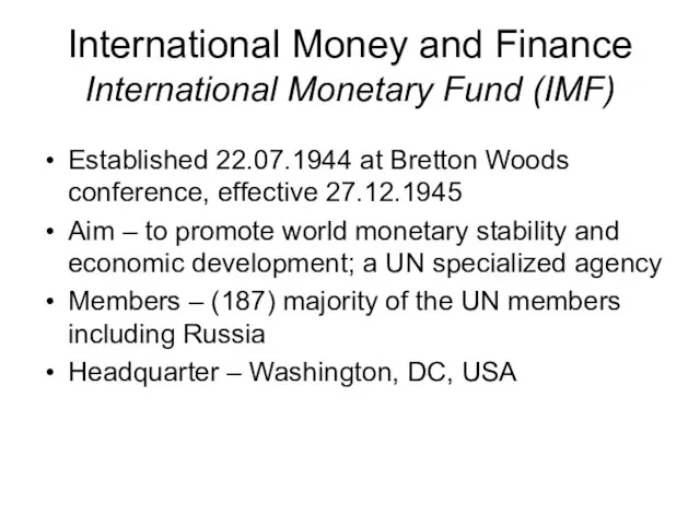 International Money and Finance International Monetary Fund (IMF) Established 22.07.1944 at Bretton