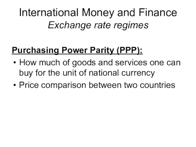 International Money and Finance Exchange rate regimes Purchasing Power Parity (PPP): How