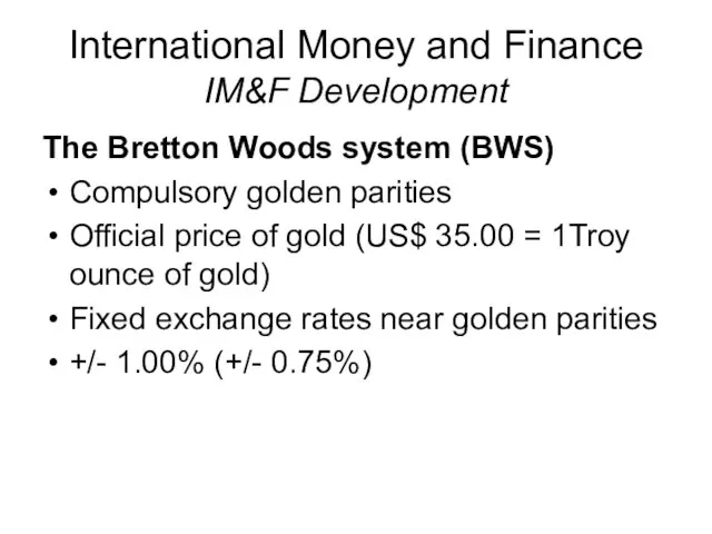 International Money and Finance IM&F Development The Bretton Woods system (BWS) Compulsory