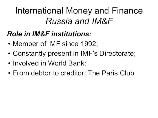 International Money and Finance Russia and IM&F Role in IM&F institutions: Member