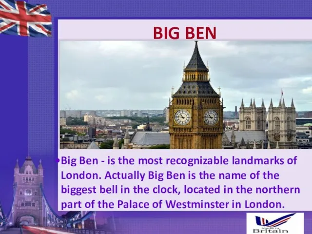 BIG BEN Big Ben - is the most recognizable landmarks of London.