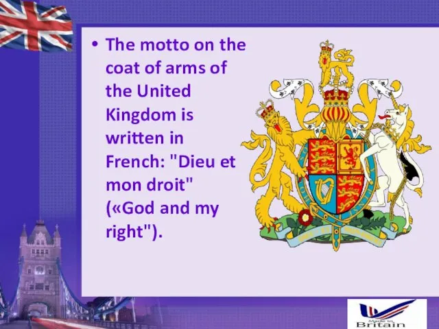 The motto on the coat of arms of the United Kingdom is