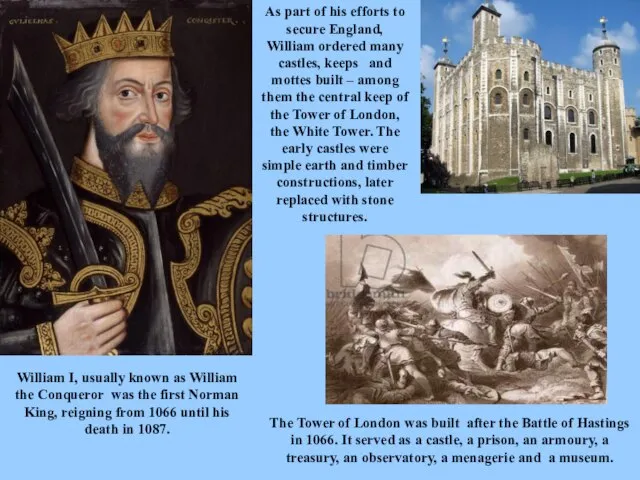 William I, usually known as William the Conqueror was the first Norman