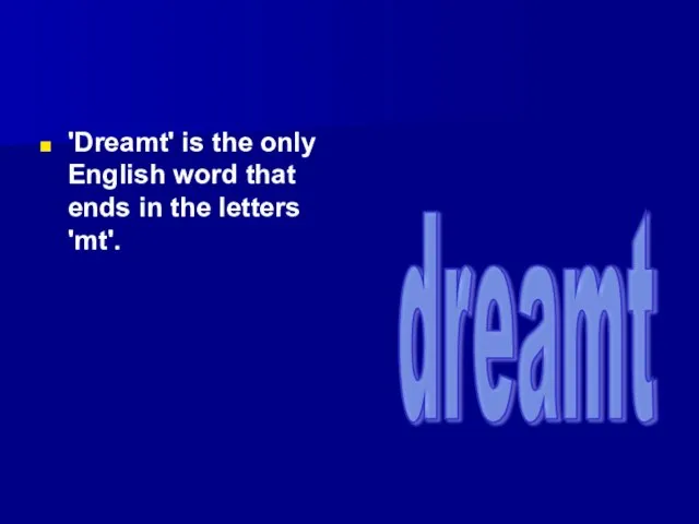 'Dreamt' is the only English word that ends in the letters 'mt'. dreamt