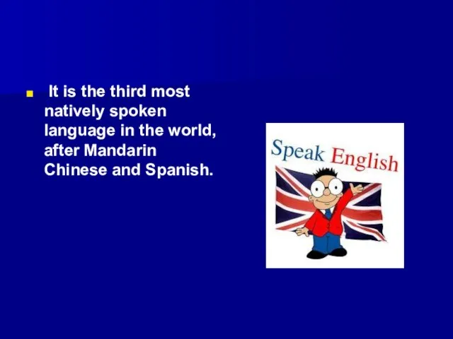 It is the third most natively spoken language in the world, after Mandarin Chinese and Spanish.