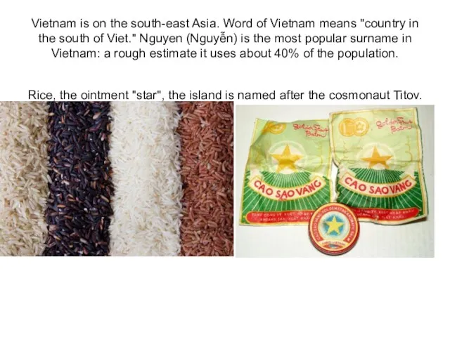 Vietnam is on the south-east Asia. Word of Vietnam means "country in