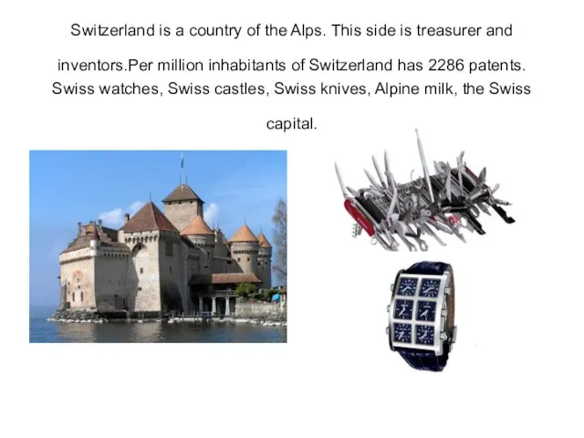 Switzerland is a country of the Alps. This side is treasurer and