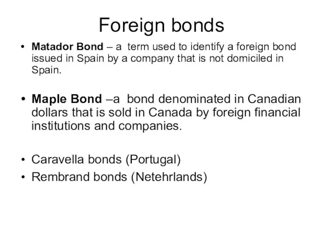 Foreign bonds Matador Bond – a term used to identify a foreign