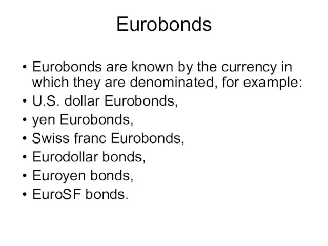 Eurobonds Eurobonds are known by the currency in which they are denominated,