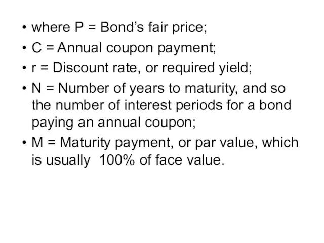 where P = Bond’s fair price; C = Annual coupon payment; r