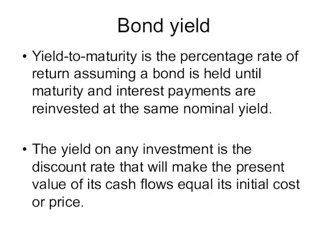 Bond yield Yield-to-maturity is the percentage rate of return assuming a bond