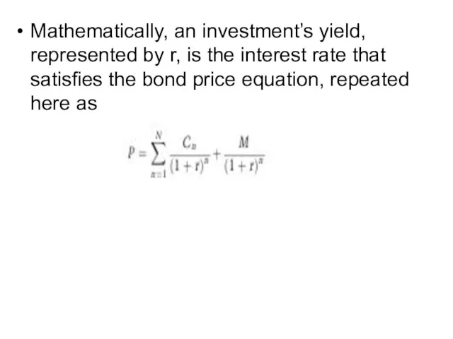 Mathematically, an investment’s yield, represented by r, is the interest rate that