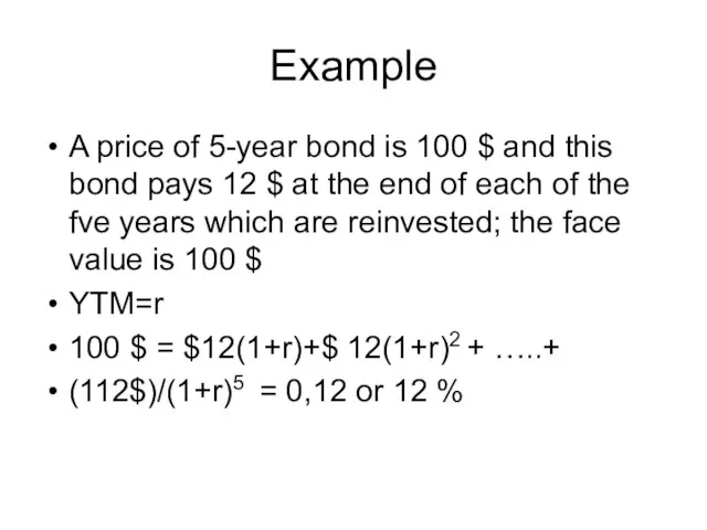 Example A price of 5-year bond is 100 $ and this bond