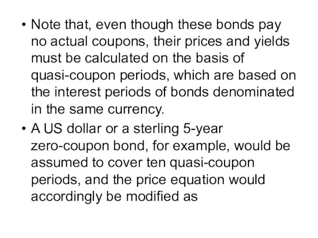 Note that, even though these bonds pay no actual coupons, their prices