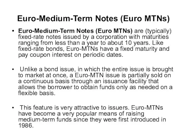 Euro-Medium-Term Notes (Euro MTNs) Euro-Medium-Term Notes (Euro MTNs) are (typically) fixed-rate notes