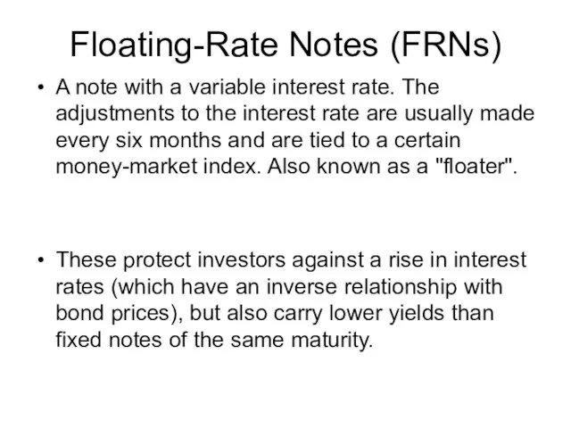 Floating-Rate Notes (FRNs) A note with a variable interest rate. The adjustments