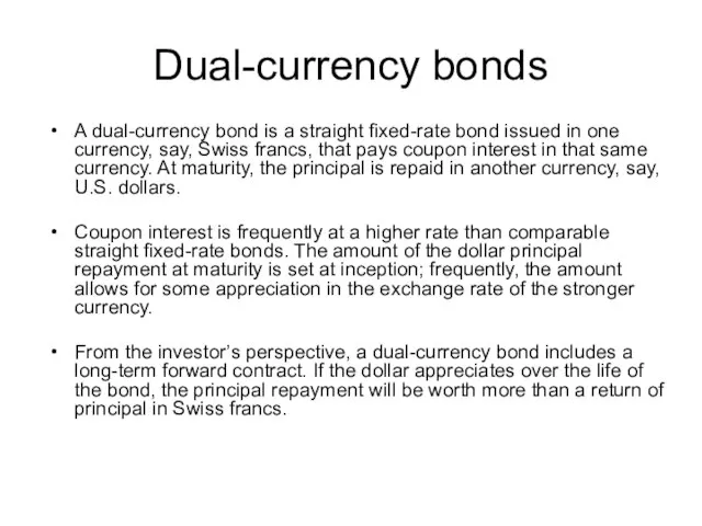 Dual-currency bonds A dual-currency bond is a straight fixed-rate bond issued in