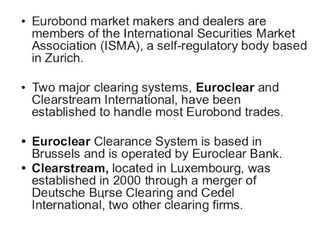 Eurobond market makers and dealers are members of the International Securities Market